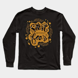 Hand lettering inscription Start without fear. Motivational quote. Long Sleeve T-Shirt